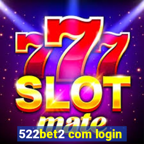 522bet2 com login